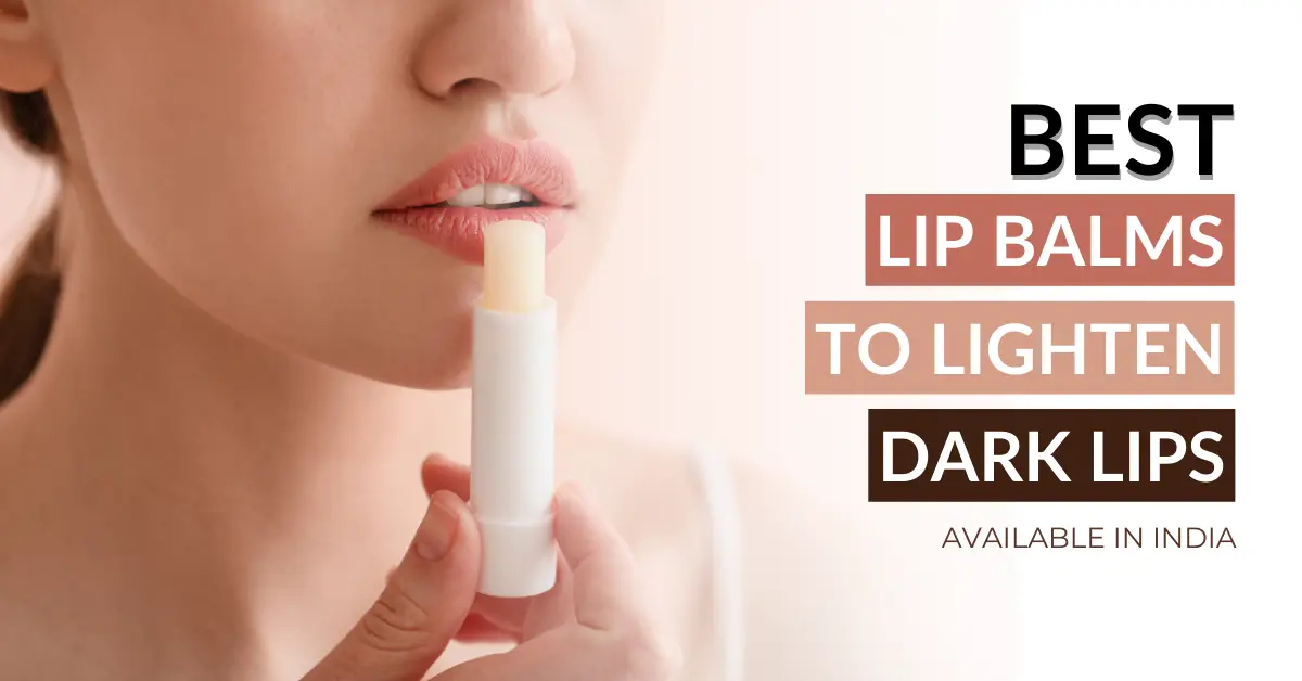 Top 7 Lip Balms for Dark Lips in India That Actually Work